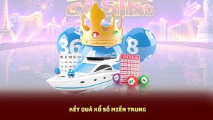 Kết Quả Xổ Số Miền Trung - Tổng Hợp Theo Ngày, Theo Tỉnh, Theo Tuần