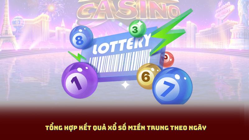 Tổng Hợp Kết Quả Xổ Số Miền Trung Theo Ngày